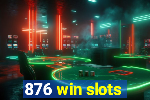 876 win slots